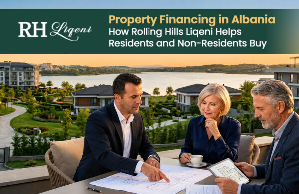 Property Financing in Albania: How Rolling Hills Liqeni Helps Residents and Non-Residents Buy