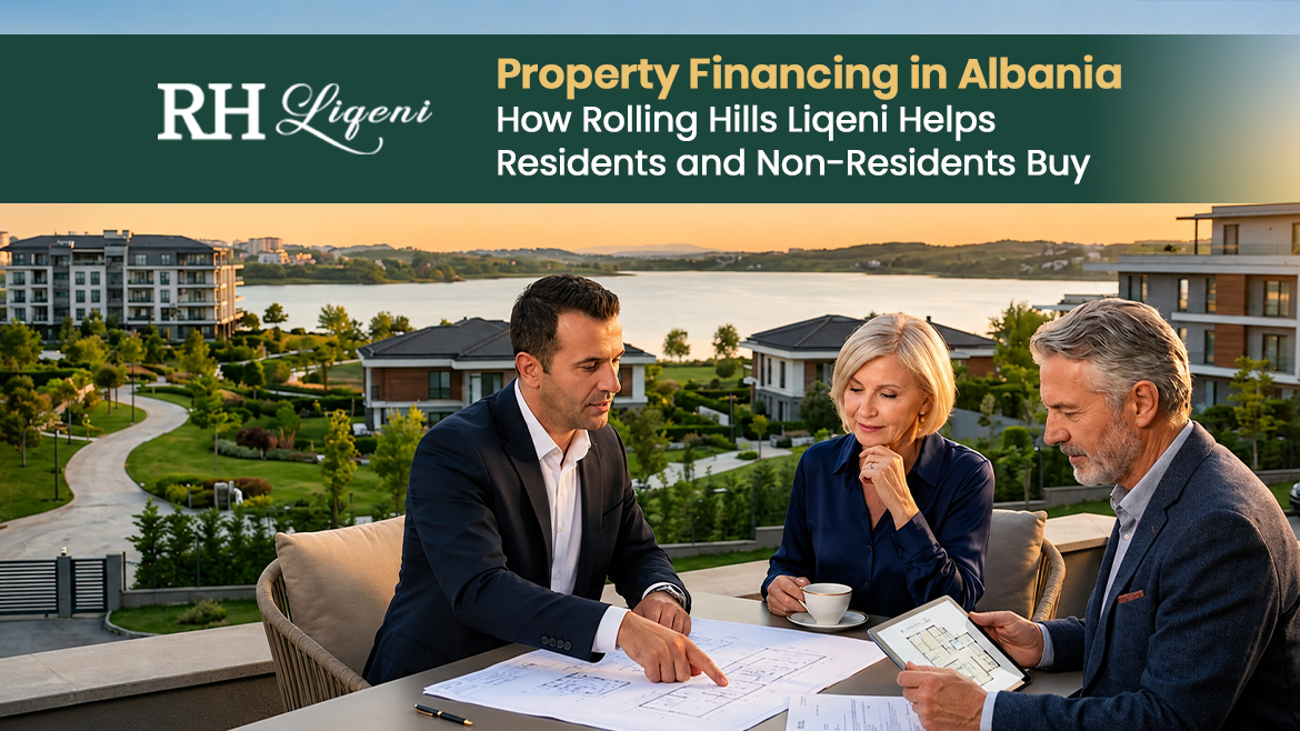 Property Financing in Albania: How Rolling Hills Liqeni Helps Residents and Non-Residents Buy